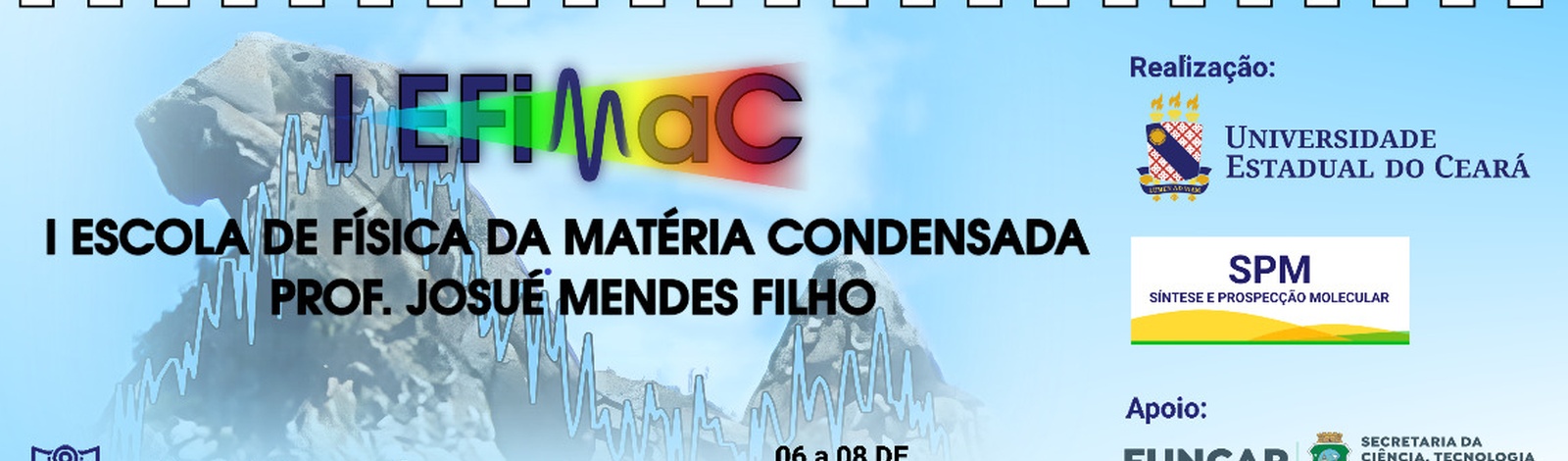 I ESCOLA DE FÍSICA DA MATÉRIA CONDENSADA PROFESSOR JOSUÉ MENDES FILHO - I EFiMaC